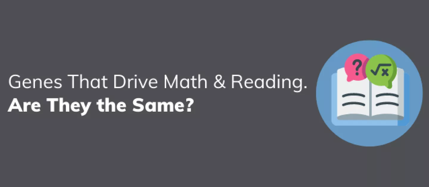 Genes That Drive Math & Reading. Are They the Same?