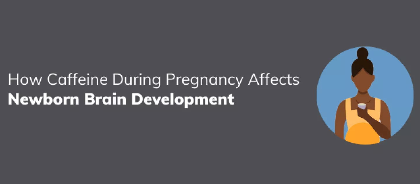 How Caffeine During Pregnancy Affects Newborn Brain Development