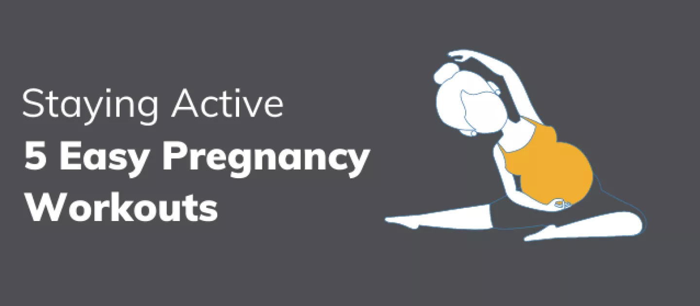 Staying Active During Pregnancy: 5 Easy Pregnancy Workouts