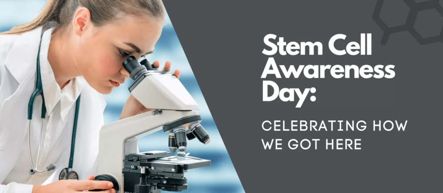 Stem Cell Awareness Day: Celebrating How We Got Here