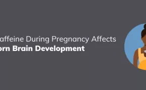 How Caffeine During Pregnancy Affects Newborn Brain Development