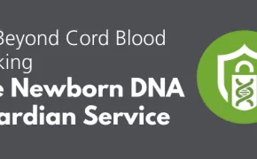 Go Beyond Cord Blood Banking with the Newborn DNA Guardian Service