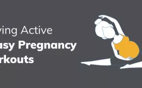 Staying Active During Pregnancy: 5 Easy Pregnancy Workouts